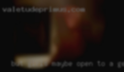 But girls maybe open to a gentle fucking top...