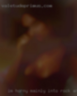 I'm horny mainly into rock and house techno in Bakersfield.