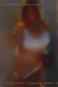 Very sluts outgoing women and not shy at all.